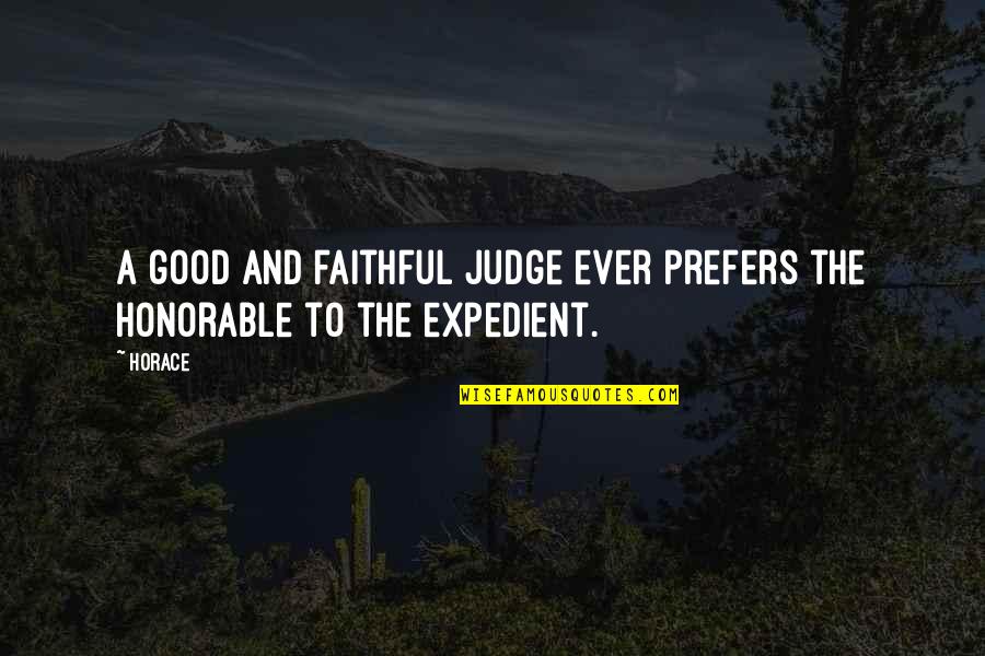 Expedient Quotes By Horace: A good and faithful judge ever prefers the