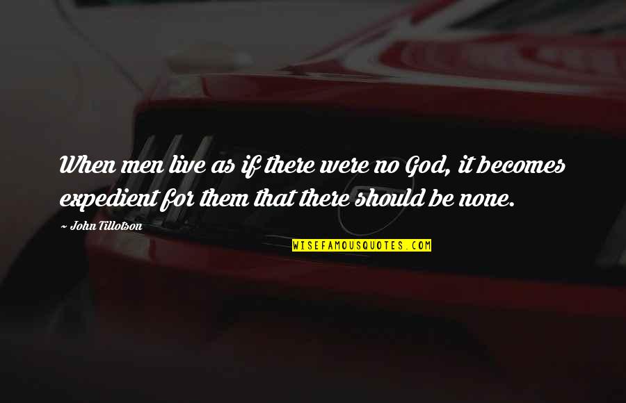 Expedient Quotes By John Tillotson: When men live as if there were no