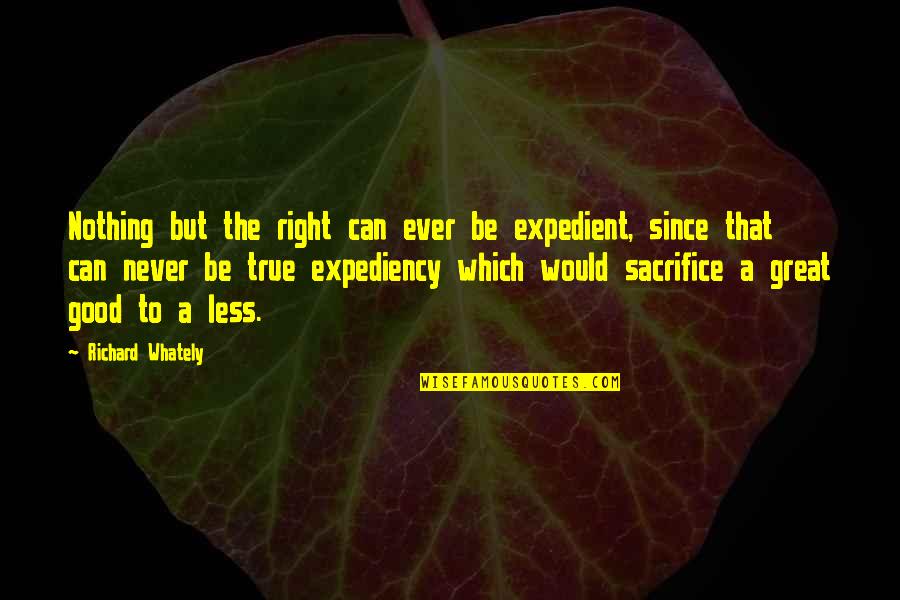 Expedient Quotes By Richard Whately: Nothing but the right can ever be expedient,