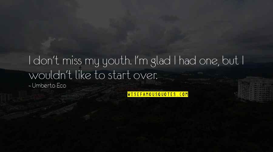 Expediente Ues Quotes By Umberto Eco: I don't miss my youth. I'm glad I