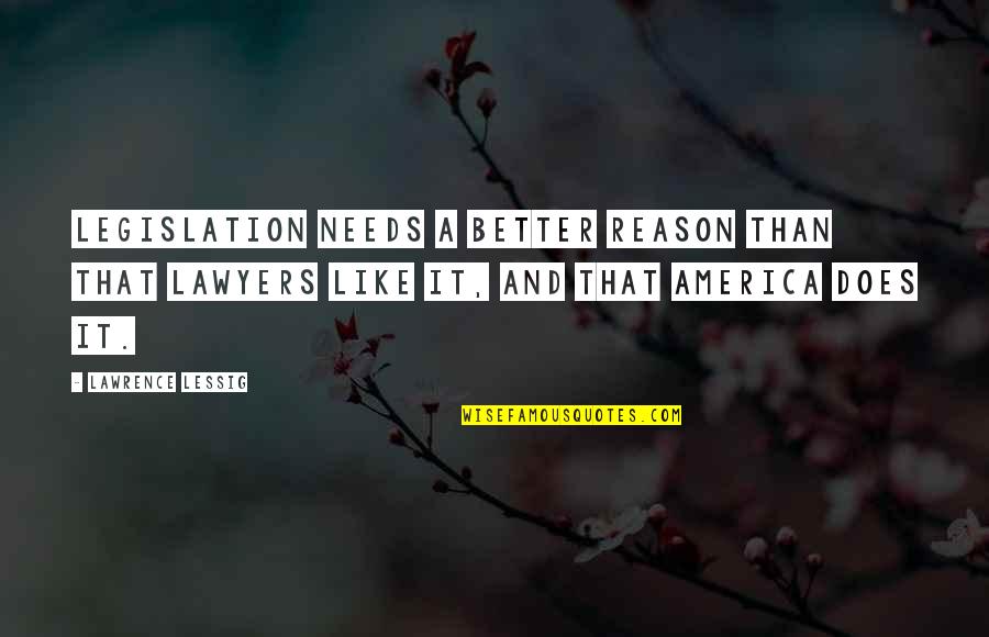 Expedientes Quotes By Lawrence Lessig: Legislation needs a better reason than that lawyers Expedientes Quotes By Lawrence Lessig: Legislation needs a better reason than that lawyers