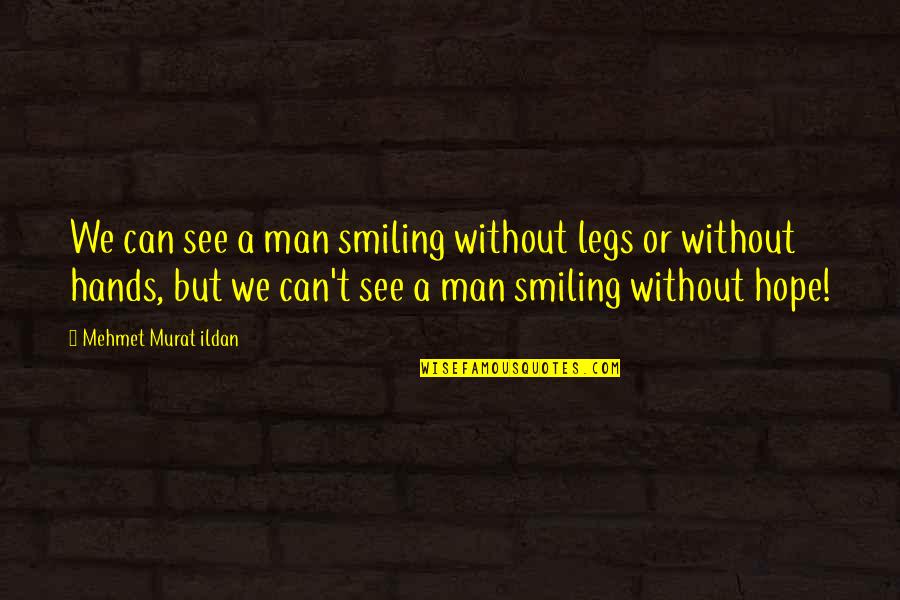 Expediently Pronunciation Quotes By Mehmet Murat Ildan: We can see a man smiling without legs Expediently Pronunciation Quotes By Mehmet Murat Ildan: We can see a man smiling without legs
