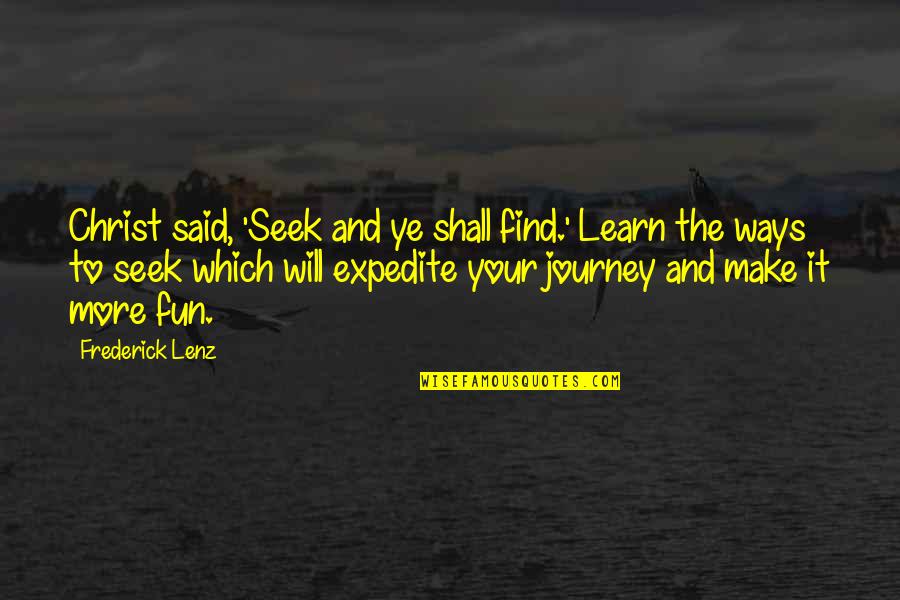 Expedite Quotes By Frederick Lenz: Christ said, 'Seek and ye shall find.' Learn