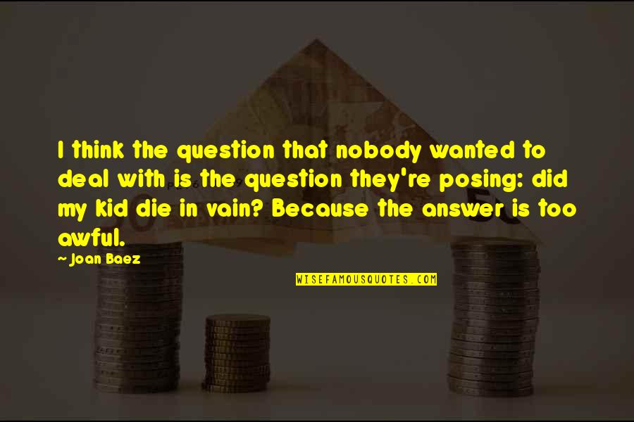 Expedite Quotes By Joan Baez: I think the question that nobody wanted to