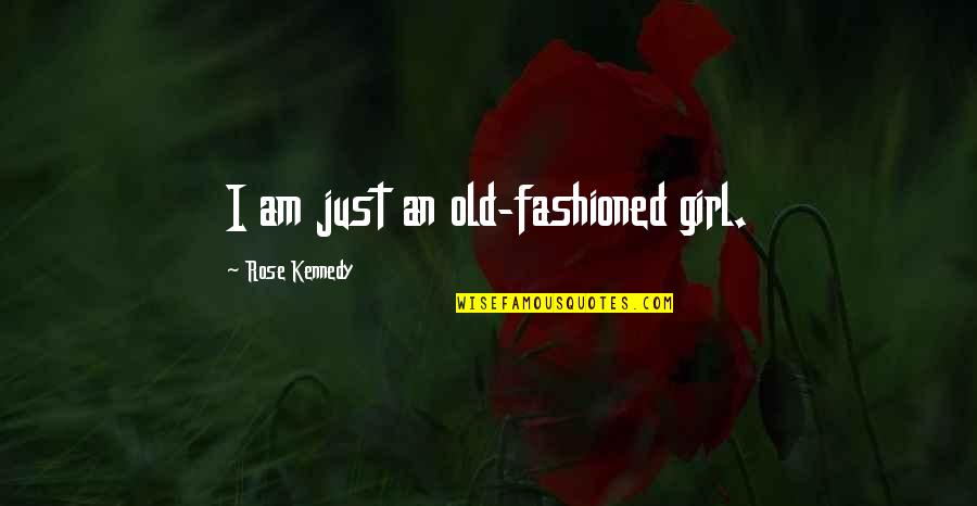 Expedite Quotes By Rose Kennedy: I am just an old-fashioned girl.