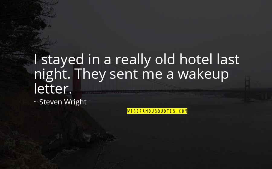 Expedites Quotes By Steven Wright: I stayed in a really old hotel last