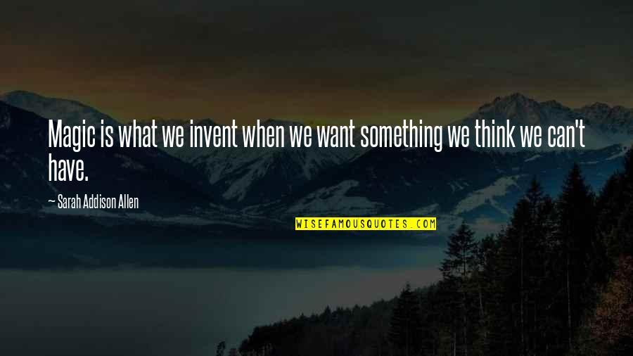 Expeditie Robinson Quotes By Sarah Addison Allen: Magic is what we invent when we want