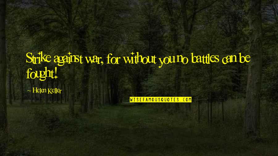 Expediting Services Quotes By Helen Keller: Strike against war, for without you no battles