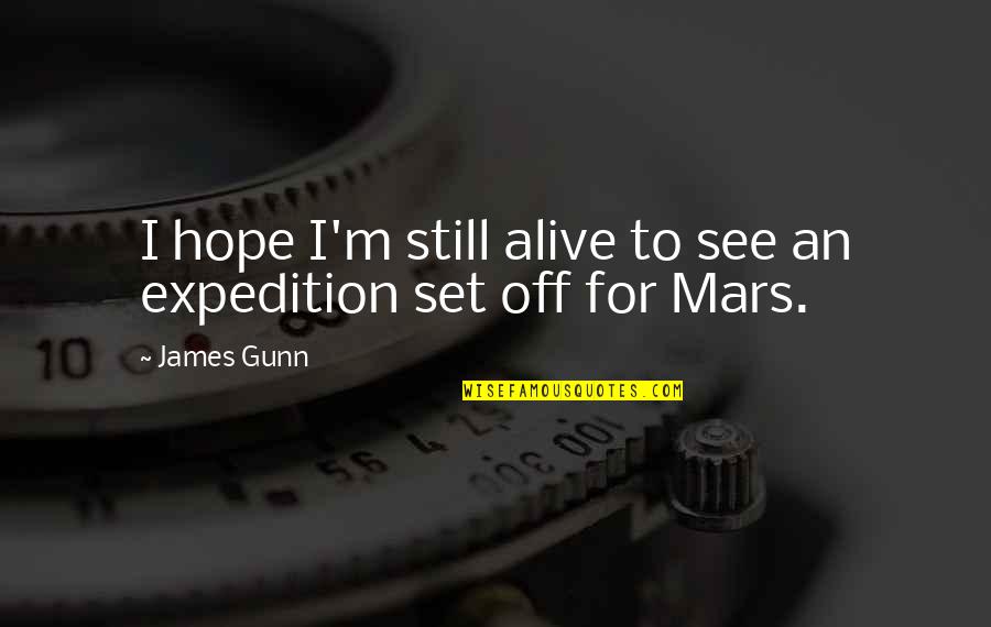 Expedition Quotes By James Gunn: I hope I'm still alive to see an