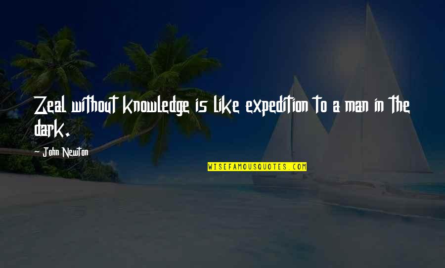 Expedition Quotes By John Newton: Zeal without knowledge is like expedition to a