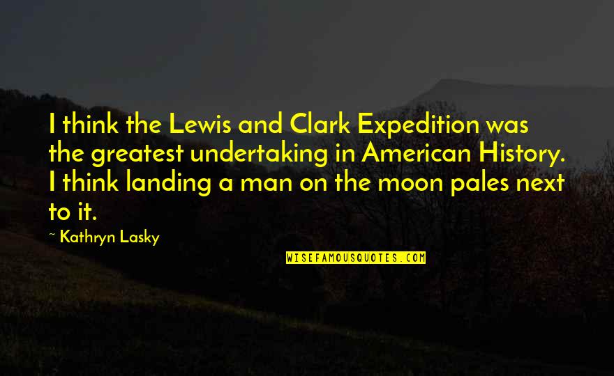 Expedition Quotes By Kathryn Lasky: I think the Lewis and Clark Expedition was