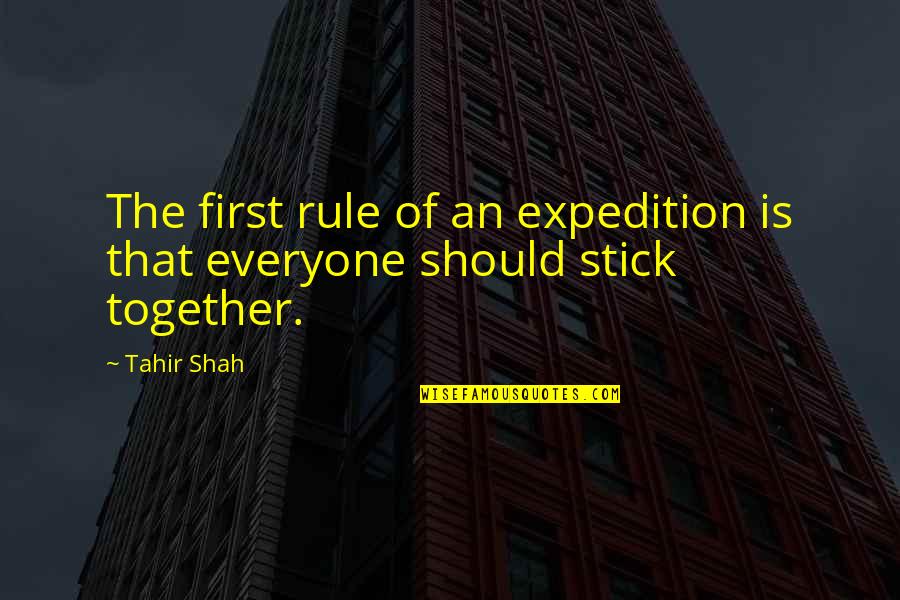 Expedition Quotes By Tahir Shah: The first rule of an expedition is that