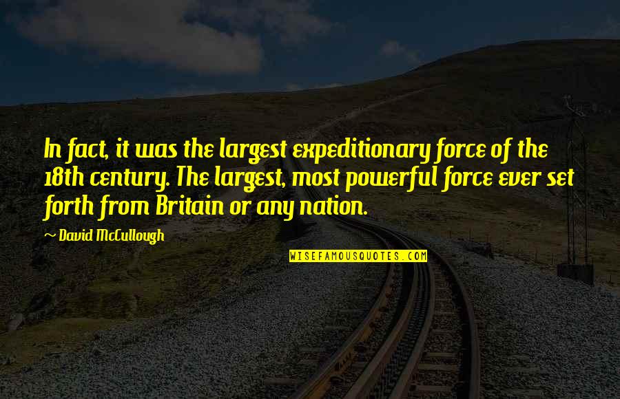 Expeditionary Force Quotes By David McCullough: In fact, it was the largest expeditionary force Expeditionary Force Quotes By David McCullough: In fact, it was the largest expeditionary force