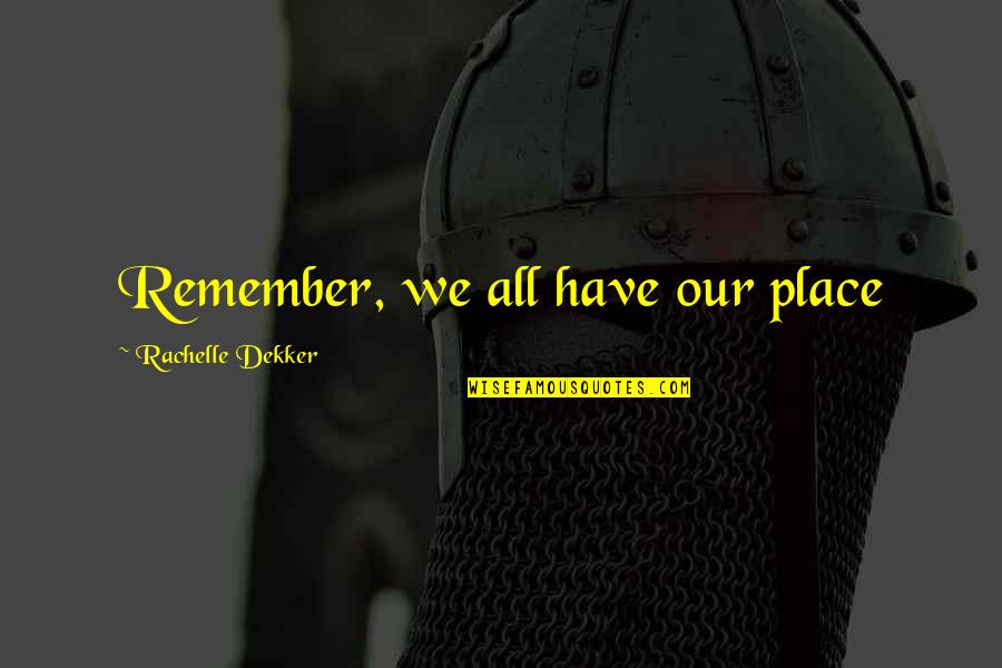 Expeditionary Force Quotes By Rachelle Dekker: Remember, we all have our place