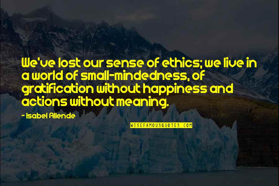 Expeditiously Thesaurus Quotes By Isabel Allende: We've lost our sense of ethics; we live