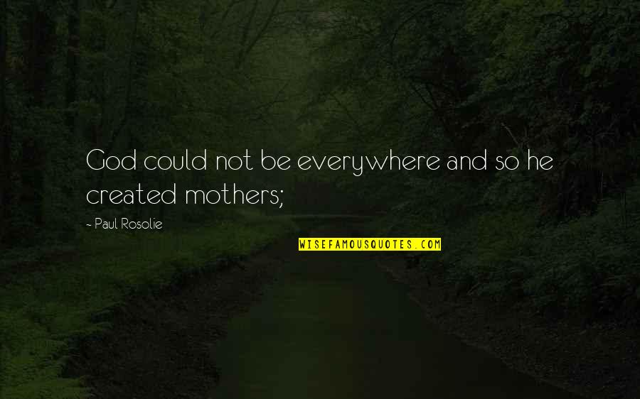 Expel Quotes By Paul Rosolie: God could not be everywhere and so he Expel Quotes By Paul Rosolie: God could not be everywhere and so he
