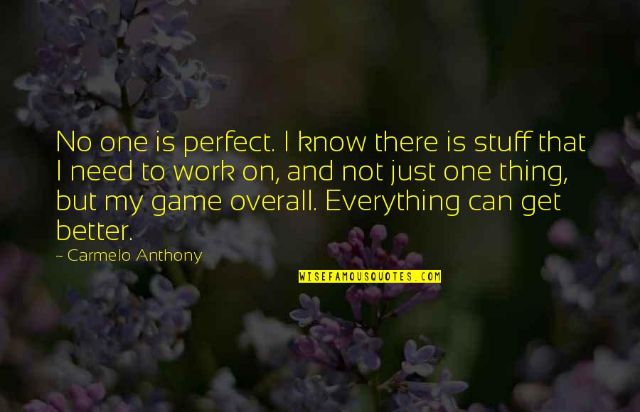 Expeley Quotes By Carmelo Anthony: No one is perfect. I know there is Expeley Quotes By Carmelo Anthony: No one is perfect. I know there is