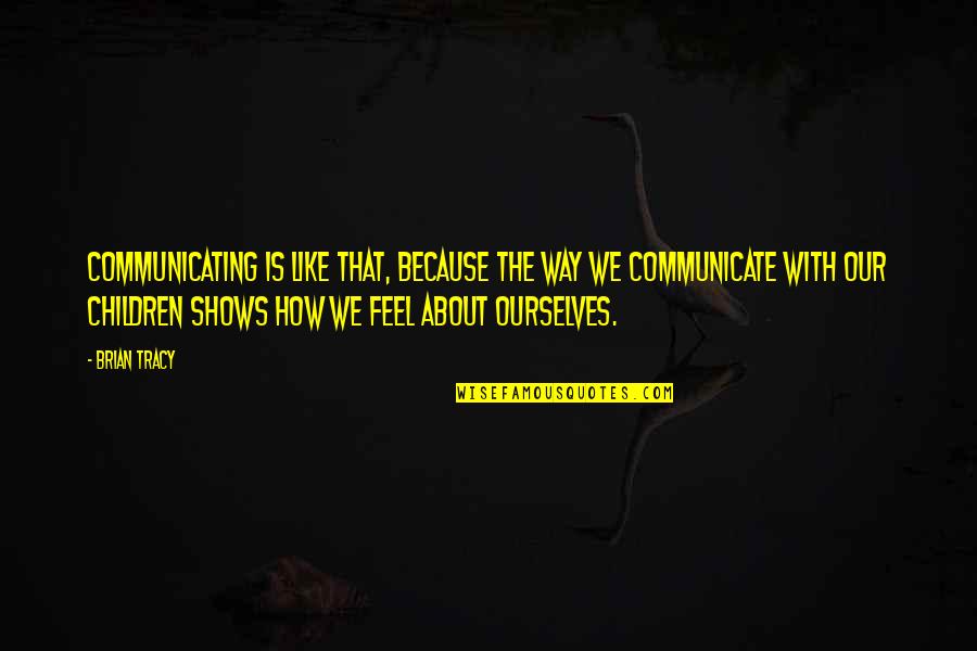 Expelled Online Quotes By Brian Tracy: Communicating is like that, because the way we Expelled Online Quotes By Brian Tracy: Communicating is like that, because the way we