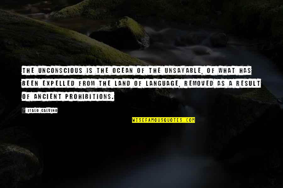 Expelled Quotes By Italo Calvino: The unconscious is the ocean of the unsayable,