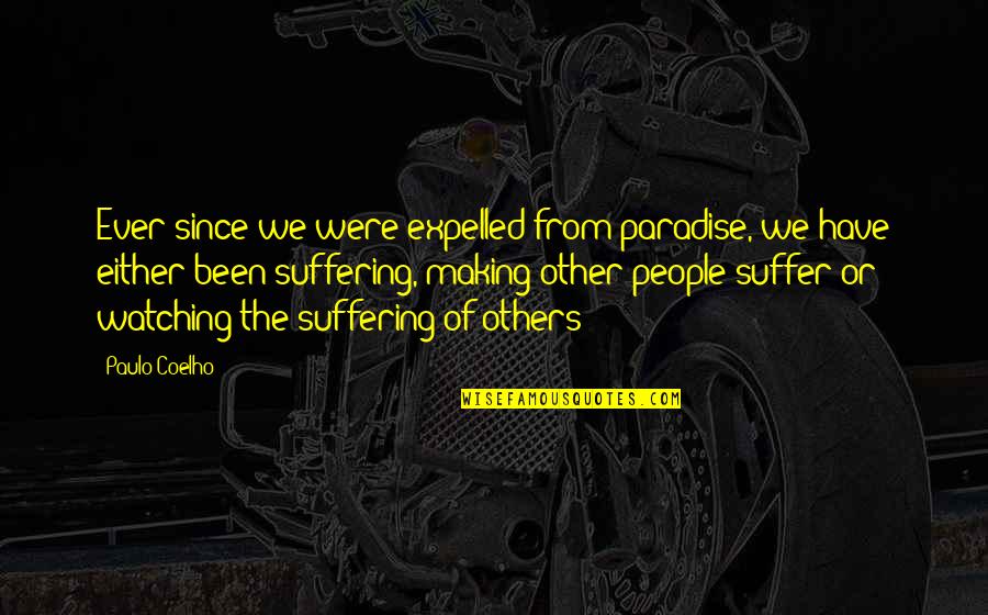 Expelled Quotes By Paulo Coelho: Ever since we were expelled from paradise, we