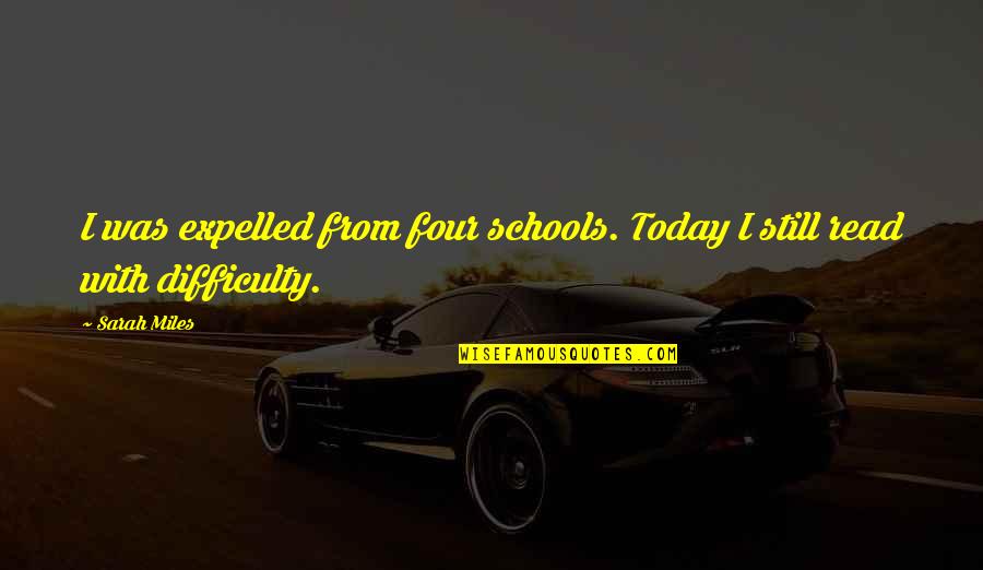 Expelled Quotes By Sarah Miles: I was expelled from four schools. Today I