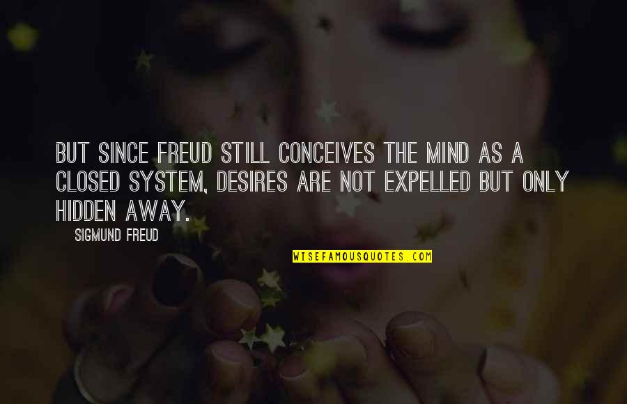 Expelled Quotes By Sigmund Freud: But since Freud still conceives the mind as