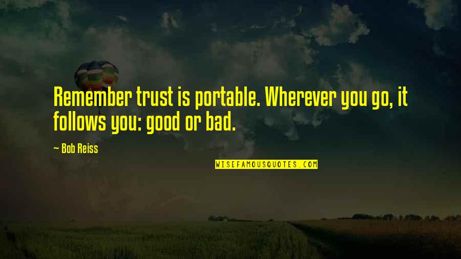 Expence Quotes By Bob Reiss: Remember trust is portable. Wherever you go, it
