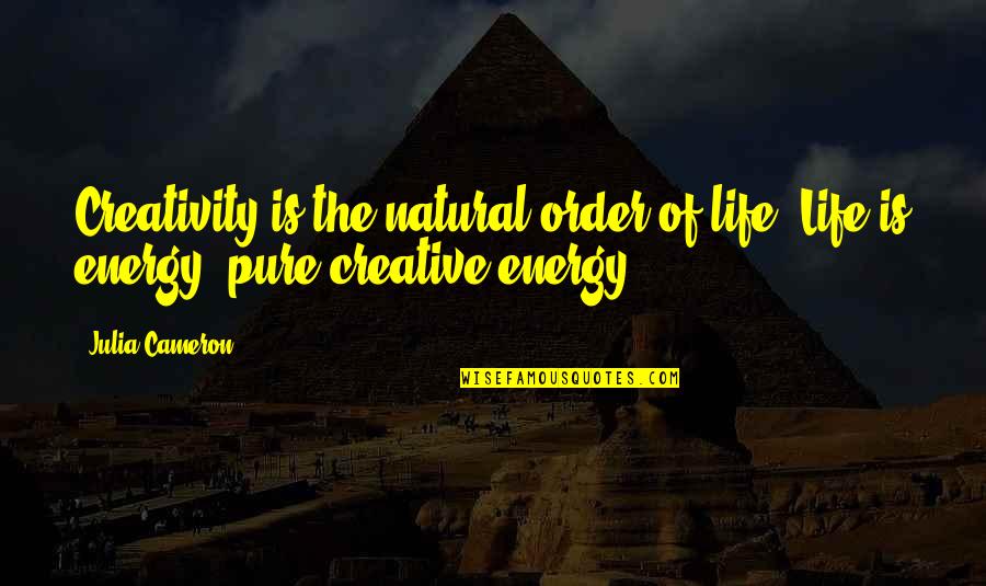 Expence Quotes By Julia Cameron: Creativity is the natural order of life. Life