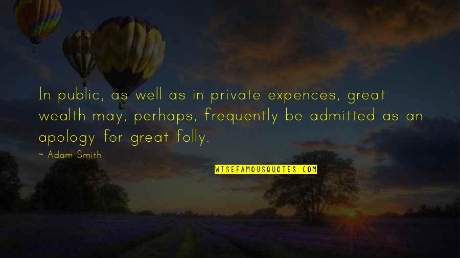 Expences Quotes By Adam Smith: In public, as well as in private expences,