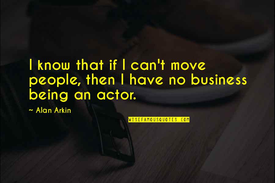 Expences Quotes By Alan Arkin: I know that if I can't move people,