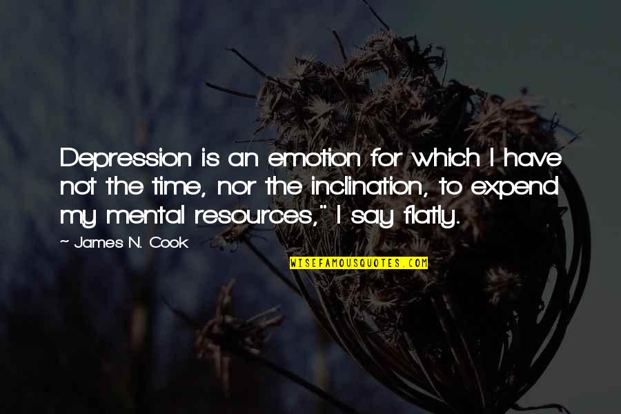 Expend Quotes By James N. Cook: Depression is an emotion for which I have