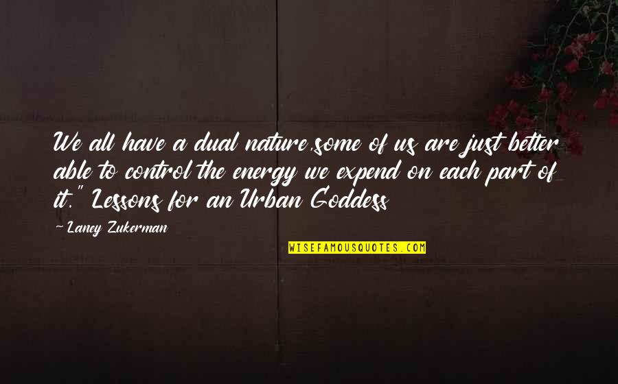 Expend Quotes By Laney Zukerman: We all have a dual nature,some of us Expend Quotes By Laney Zukerman: We all have a dual nature,some of us