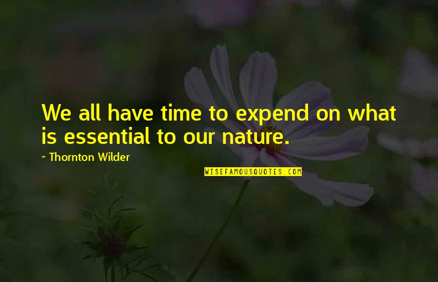 Expend Quotes By Thornton Wilder: We all have time to expend on what