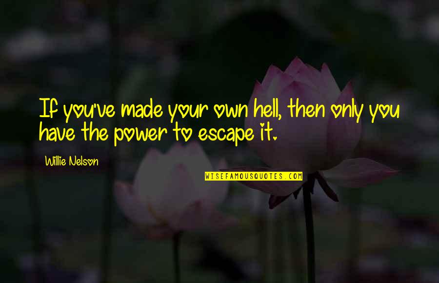 Expendability Quotes By Willie Nelson: If you've made your own hell, then only