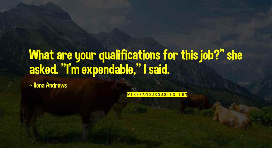 Expendable 2 Quotes By Ilona Andrews: What are your qualifications for this job?" she