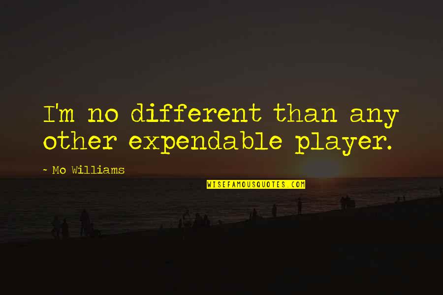 Expendable 2 Quotes By Mo Williams: I'm no different than any other expendable player.