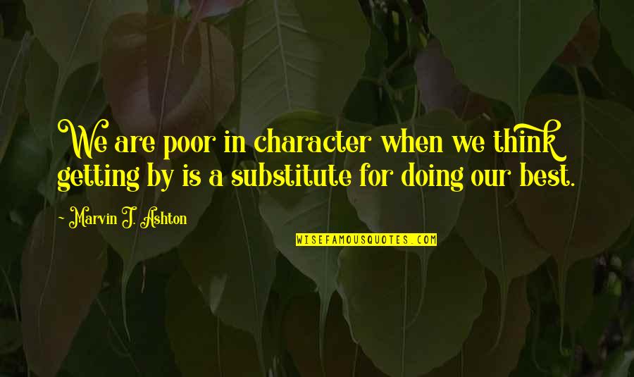 Expendable Famous Quotes By Marvin J. Ashton: We are poor in character when we think