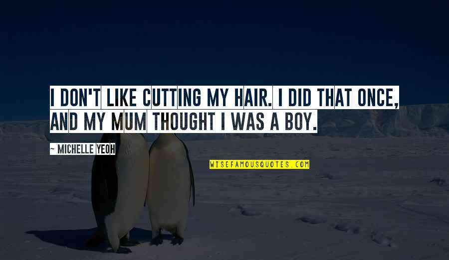 Expended Budget Quotes By Michelle Yeoh: I don't like cutting my hair. I did