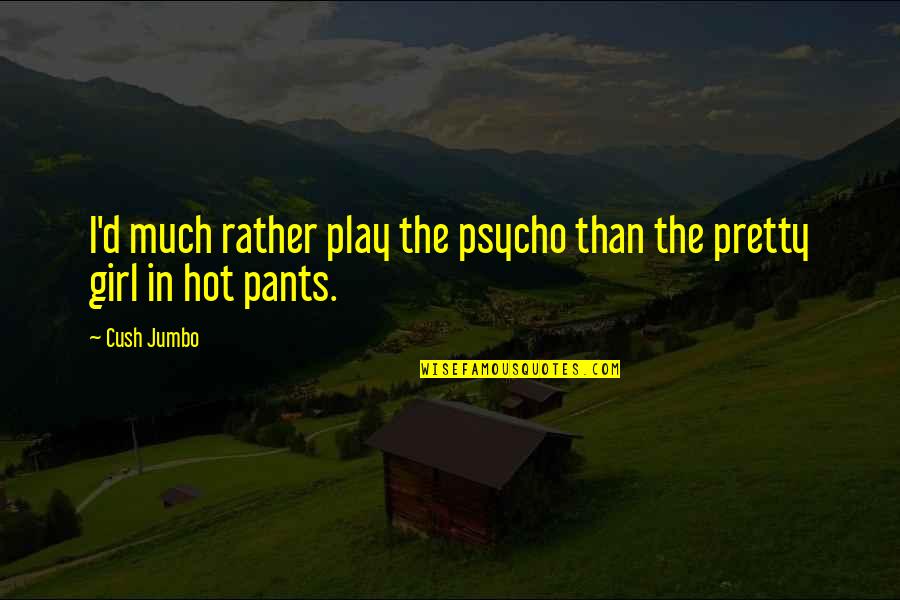 Expended Crossword Quotes By Cush Jumbo: I'd much rather play the psycho than the
