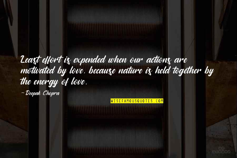 Expended Quotes By Deepak Chopra: Least effort is expended when our actions are Expended Quotes By Deepak Chopra: Least effort is expended when our actions are