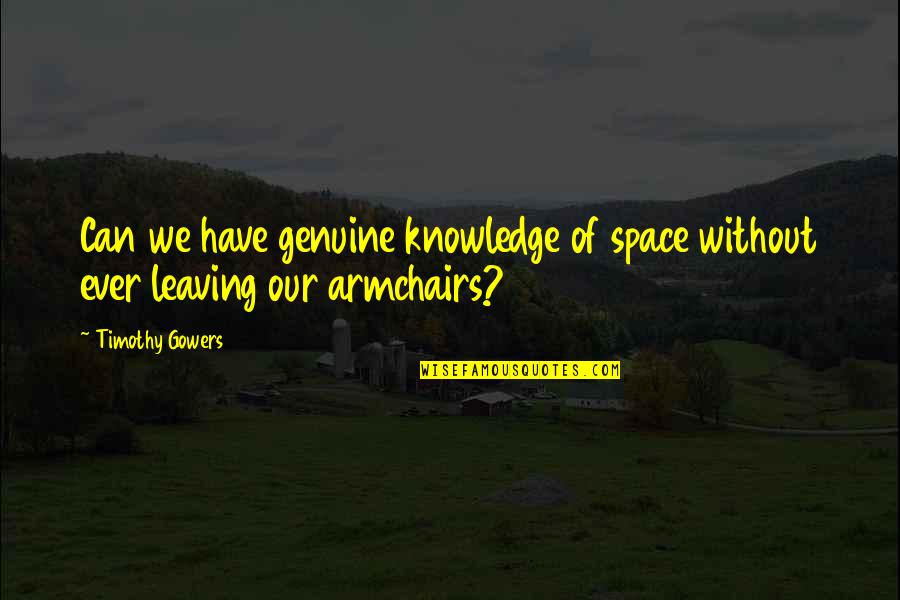 Expended Synonyms Quotes By Timothy Gowers: Can we have genuine knowledge of space without