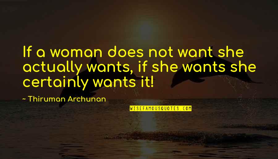 Expending Fel Quotes By Thiruman Archunan: If a woman does not want she actually