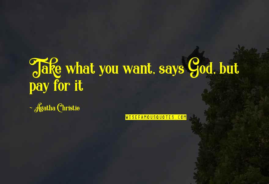Expending Funds Quotes By Agatha Christie: Take what you want, says God, but pay