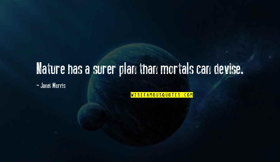 Expending Funds Quotes By Janet Morris: Nature has a surer plan than mortals can