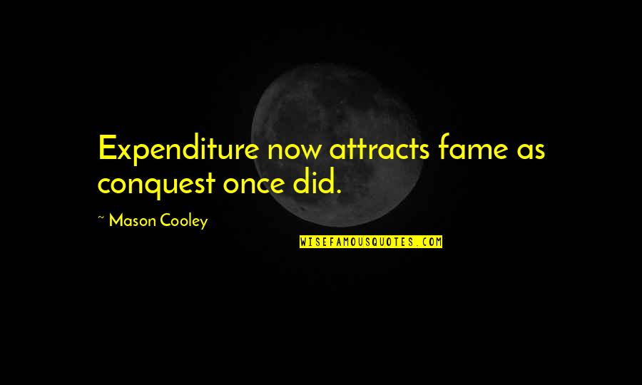 Expenditure Quotes By Mason Cooley: Expenditure now attracts fame as conquest once did.