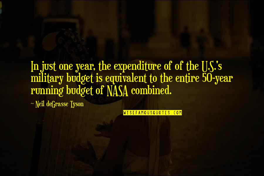 Expenditure Quotes By Neil DeGrasse Tyson: In just one year, the expenditure of of