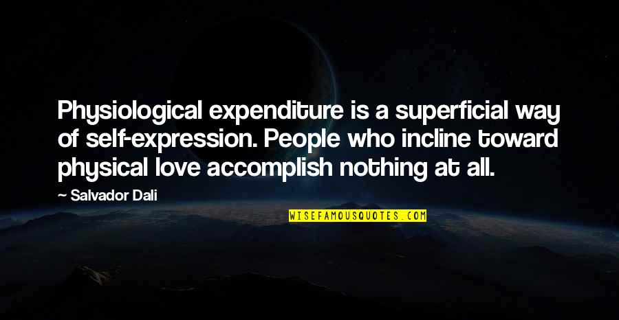 Expenditure Quotes By Salvador Dali: Physiological expenditure is a superficial way of self-expression.