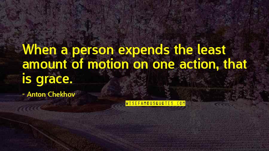 Expends Quotes By Anton Chekhov: When a person expends the least amount of
