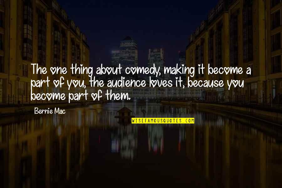 Expends Quotes By Bernie Mac: The one thing about comedy, making it become