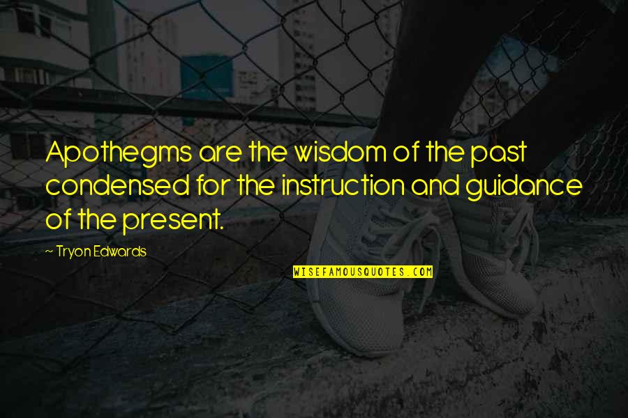Expends Quotes By Tryon Edwards: Apothegms are the wisdom of the past condensed